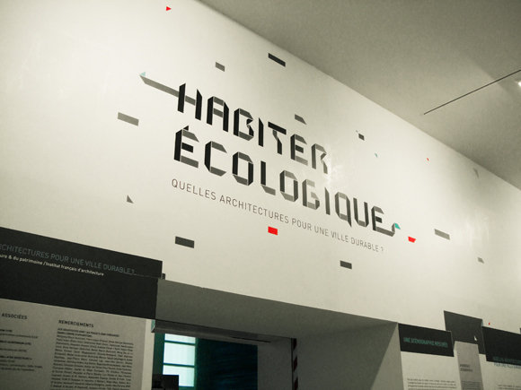 Exposition "Habiter écologique, pour un habitat éco-responsable" - Cité de l'Architecture et du Patrimoine